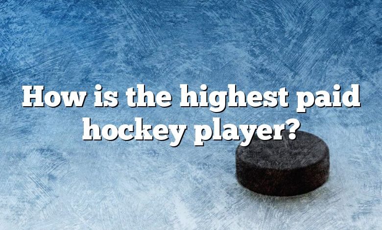 How is the highest paid hockey player?