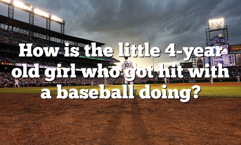 How is the little 4-year old girl who got hit with a baseball doing?