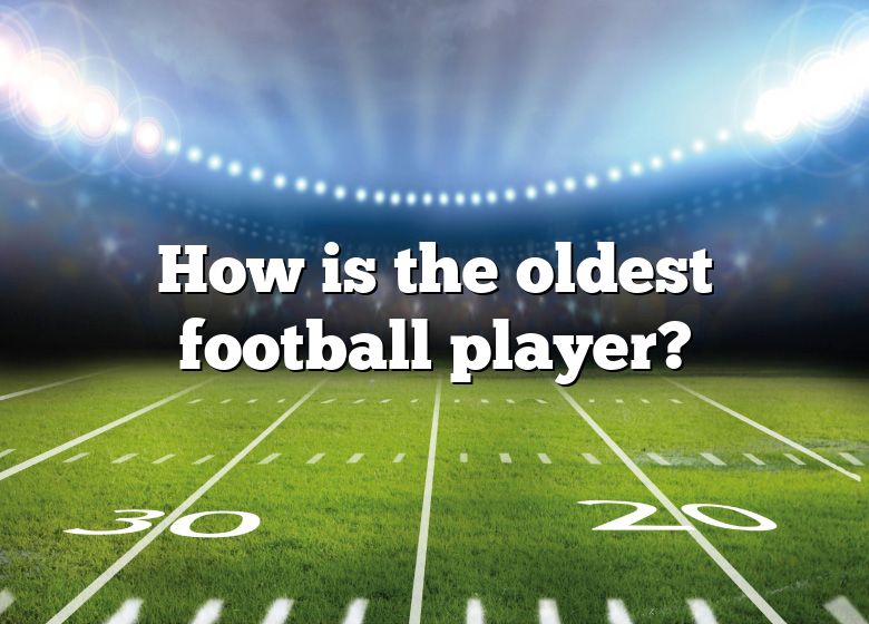 how-is-the-oldest-football-player-dna-of-sports