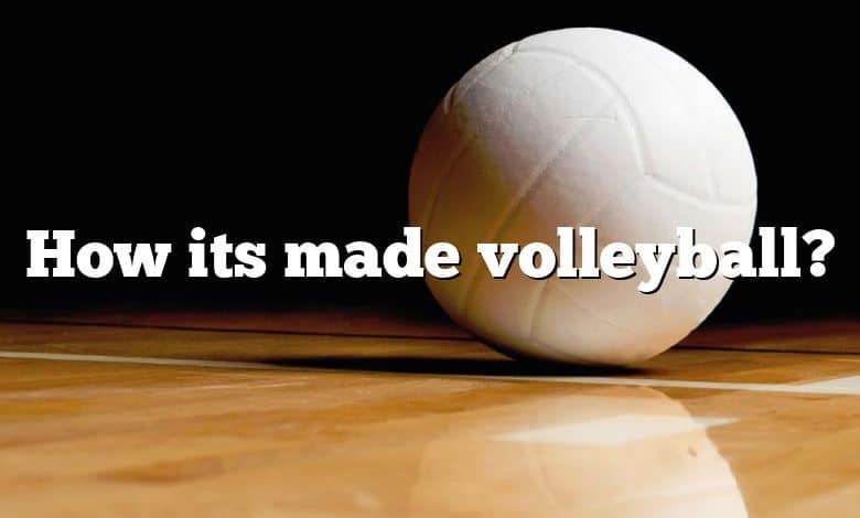 How its made volleyball?