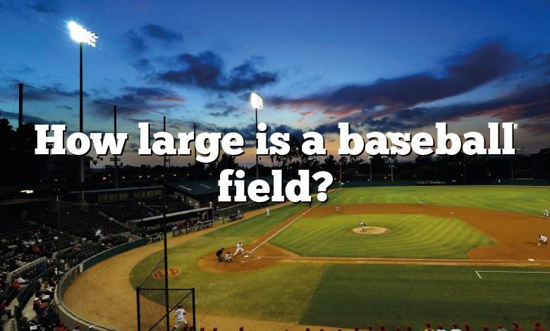 How large is a baseball field?