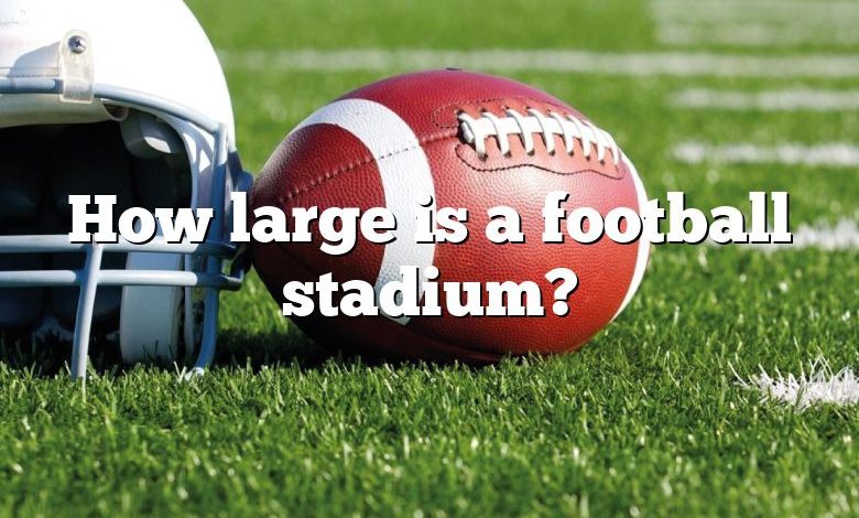 How large is a football stadium?