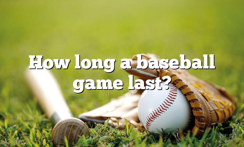 How long a baseball game last?