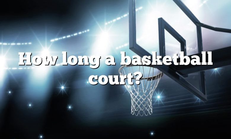 How long a basketball court?