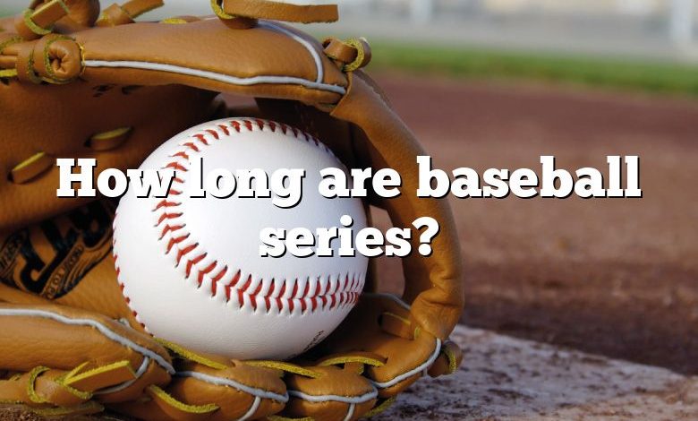 How long are baseball series?