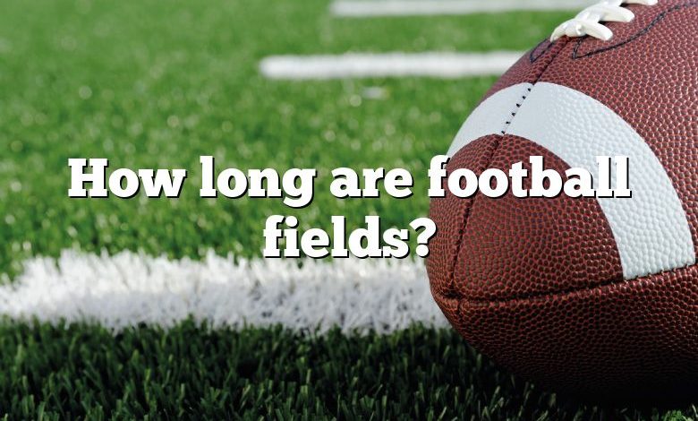 How long are football fields?