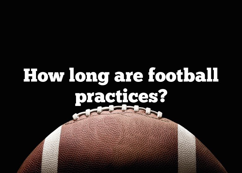 how-long-are-football-practices-dna-of-sports