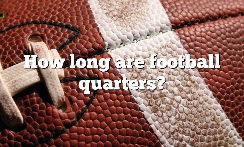 How long are football quarters?