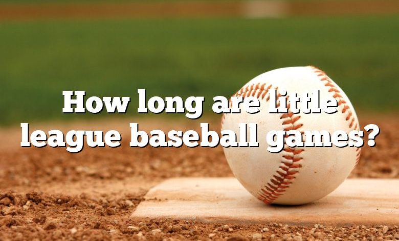 How long are little league baseball games?