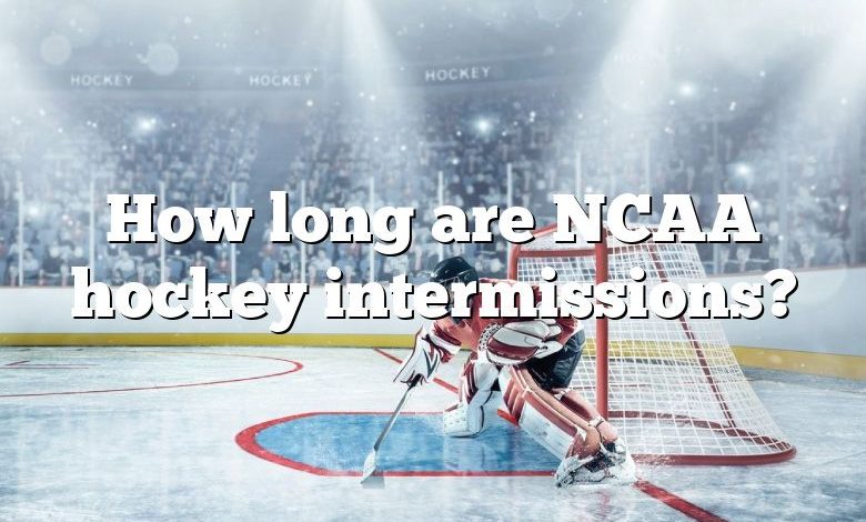 How long are NCAA hockey intermissions?