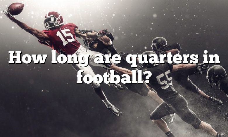 How long are quarters in football?