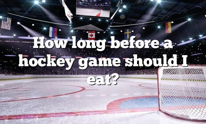 How long before a hockey game should I eat?