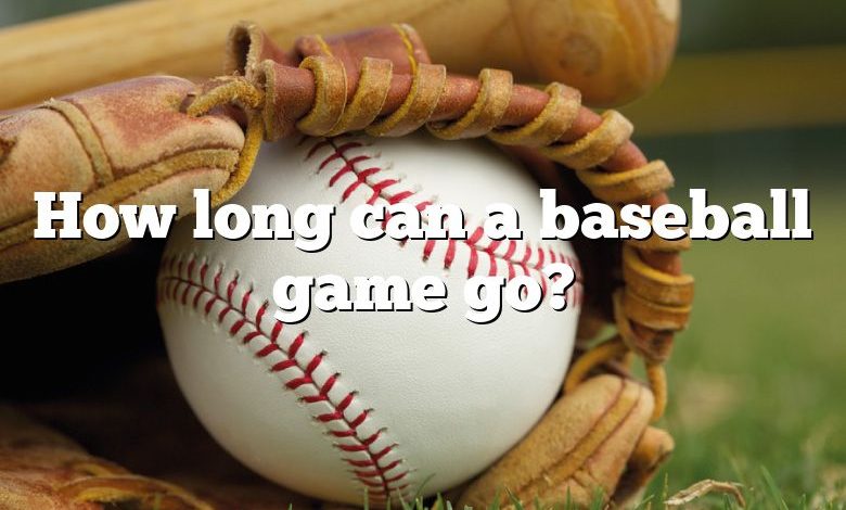 How long can a baseball game go?