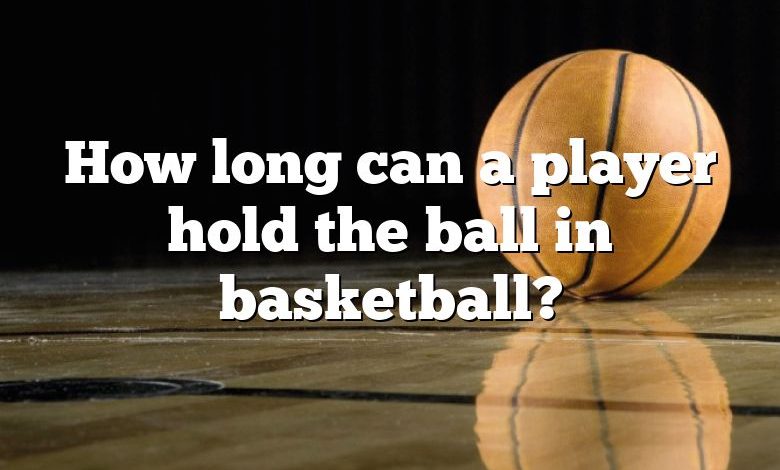 How long can a player hold the ball in basketball?