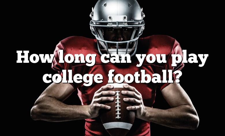 How long can you play college football?