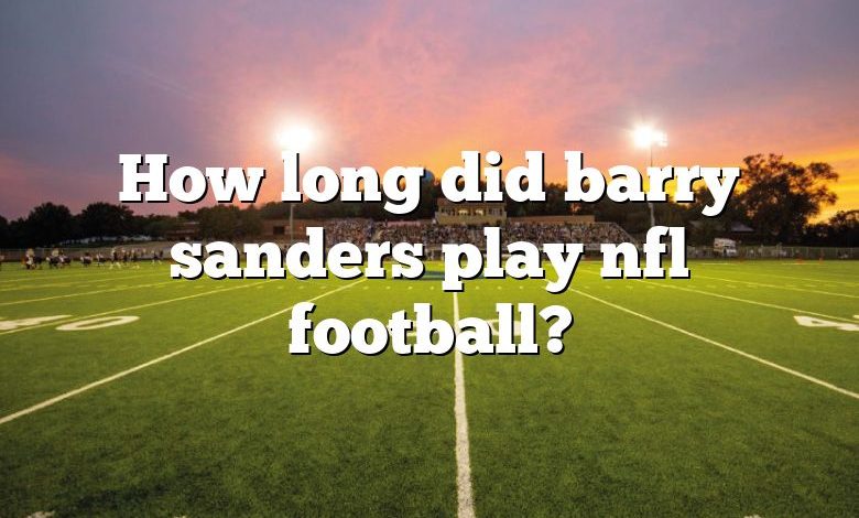 How long did barry sanders play nfl football?