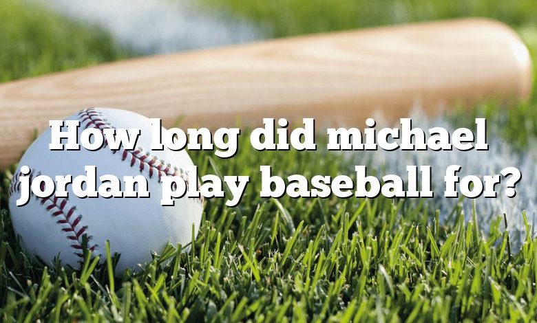 How long did michael jordan play baseball for?