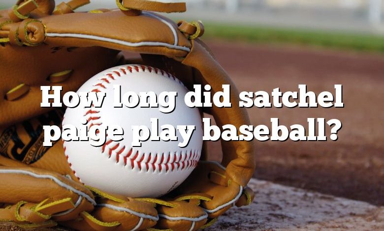 How long did satchel paige play baseball?