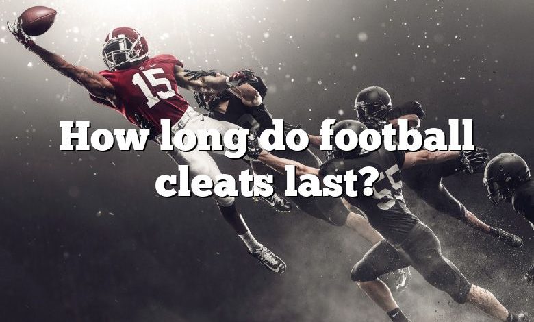 How long do football cleats last?