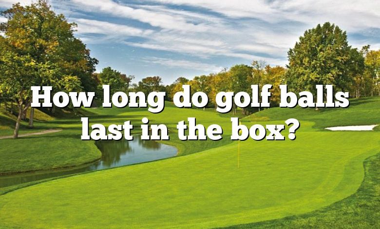 How long do golf balls last in the box?