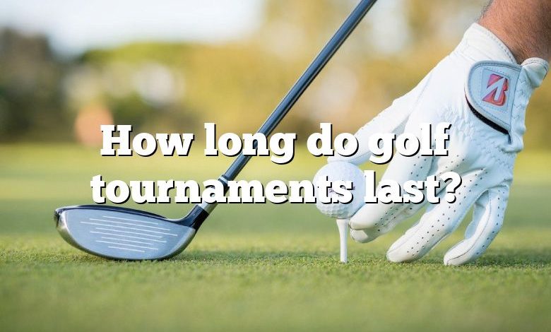 How long do golf tournaments last?