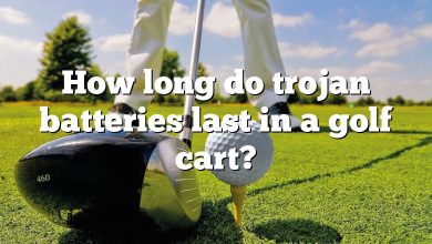 How long do trojan batteries last in a golf cart?