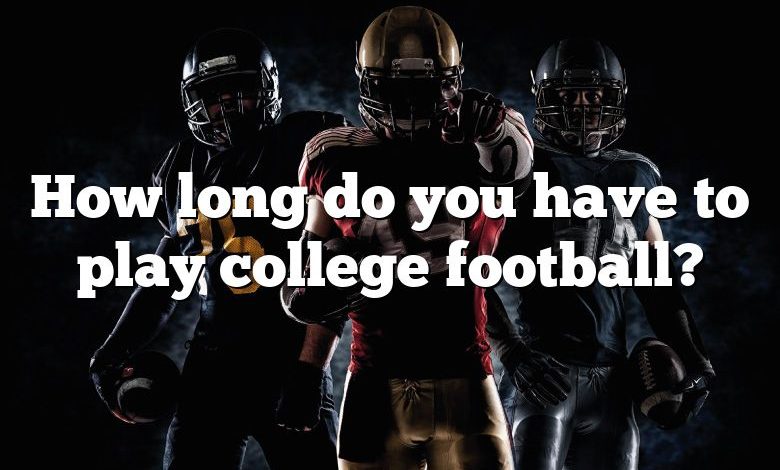 How long do you have to play college football?