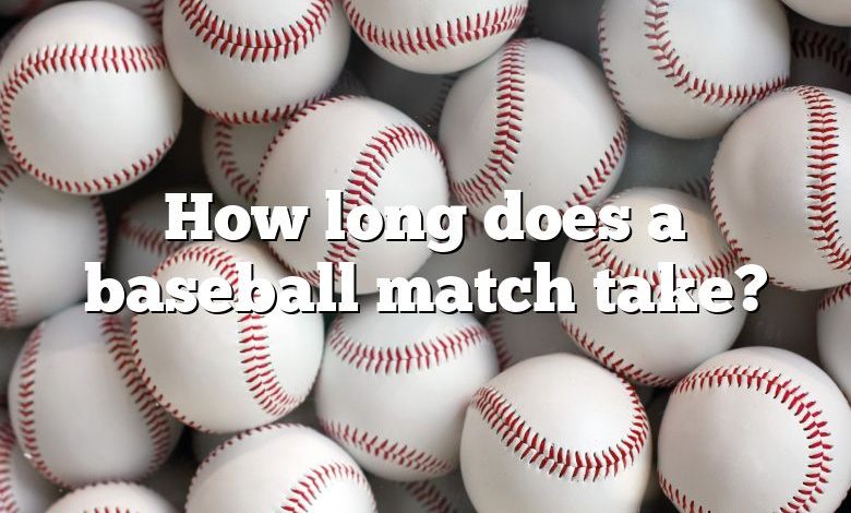 How long does a baseball match take?