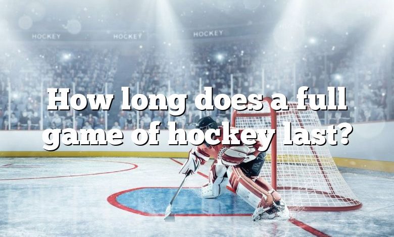 How long does a full game of hockey last?