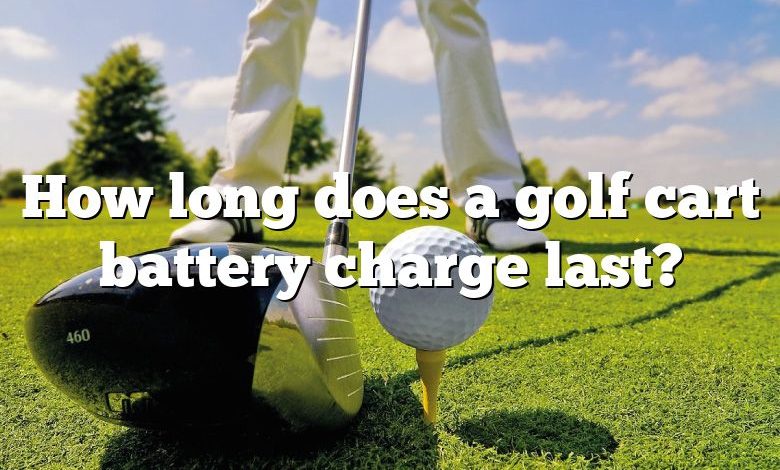 How long does a golf cart battery charge last?