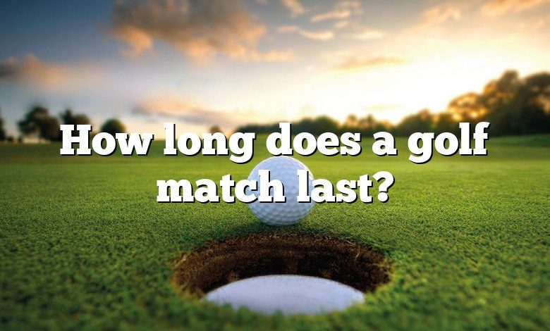 How long does a golf match last?