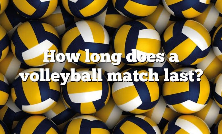 How long does a volleyball match last?