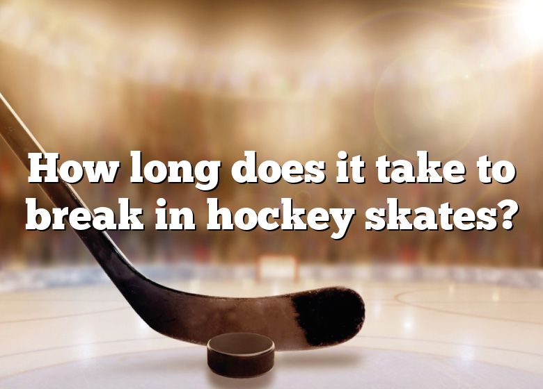 How Long To Break In Hockey Skates