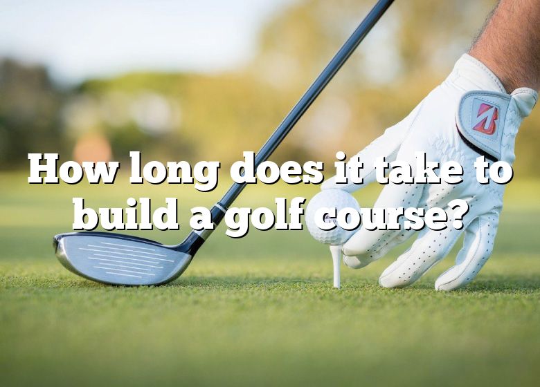 how-long-does-it-take-to-build-a-golf-course-dna-of-sports