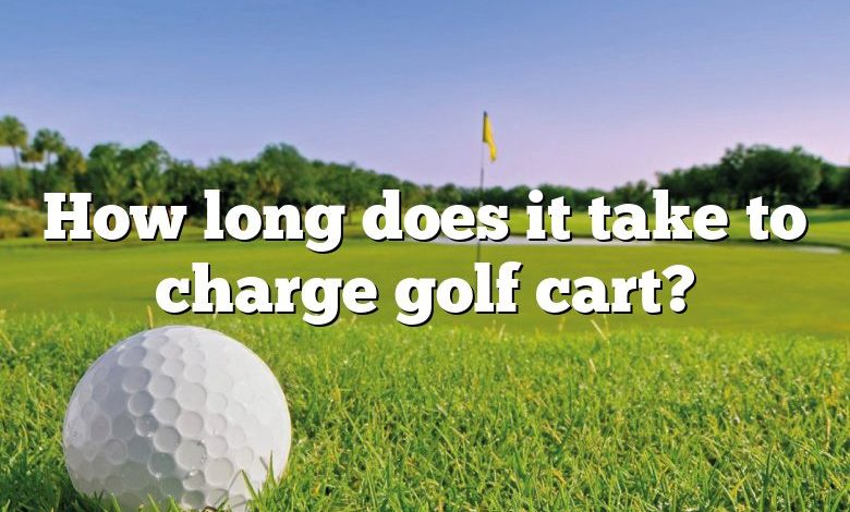 How long does it take to charge golf cart?