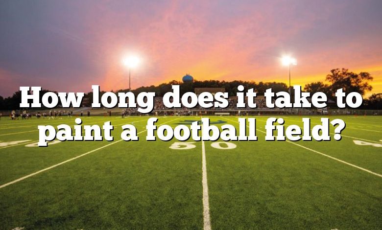 How long does it take to paint a football field?