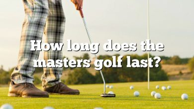 How long does the masters golf last?