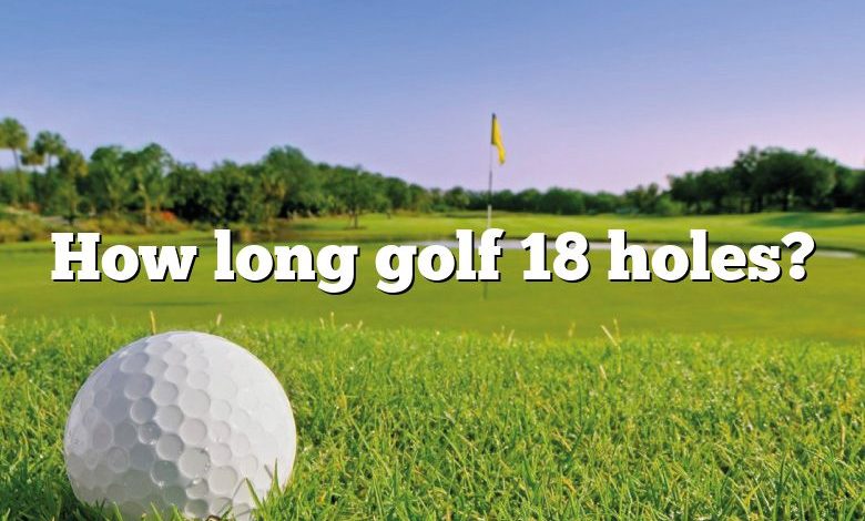 How long golf 18 holes?