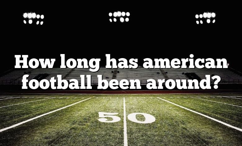 How long has american football been around?