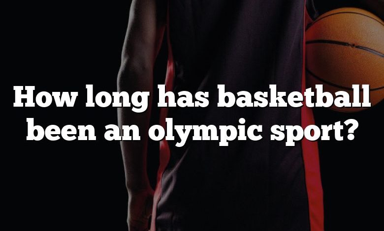 How long has basketball been an olympic sport?