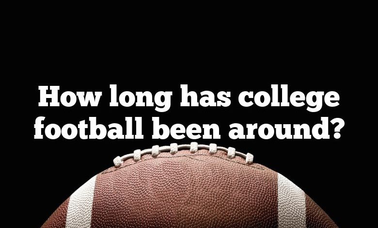 How long has college football been around?