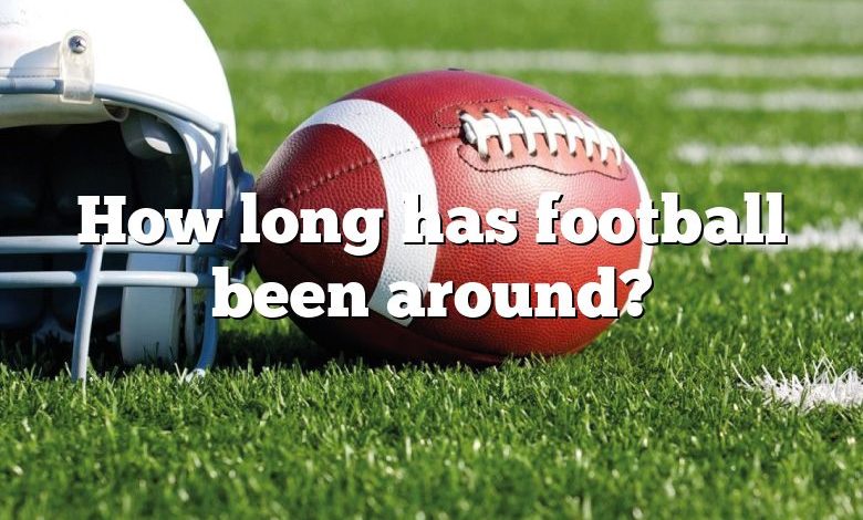 How long has football been around?