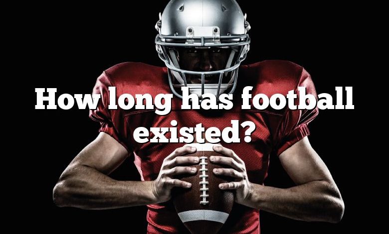 How long has football existed?