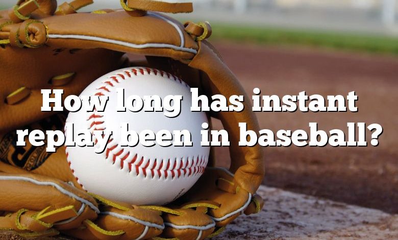 How long has instant replay been in baseball?