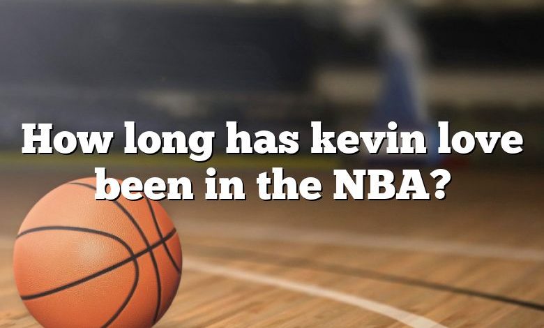 How long has kevin love been in the NBA?