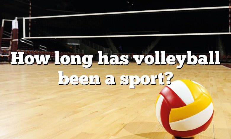 How long has volleyball been a sport?