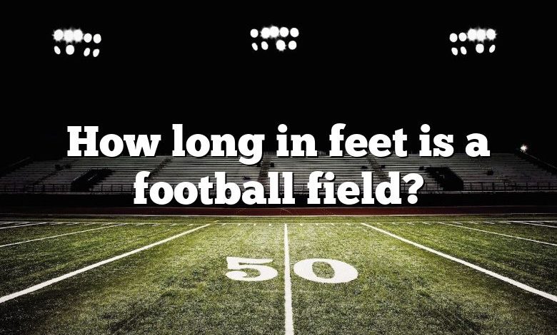 How long in feet is a football field?