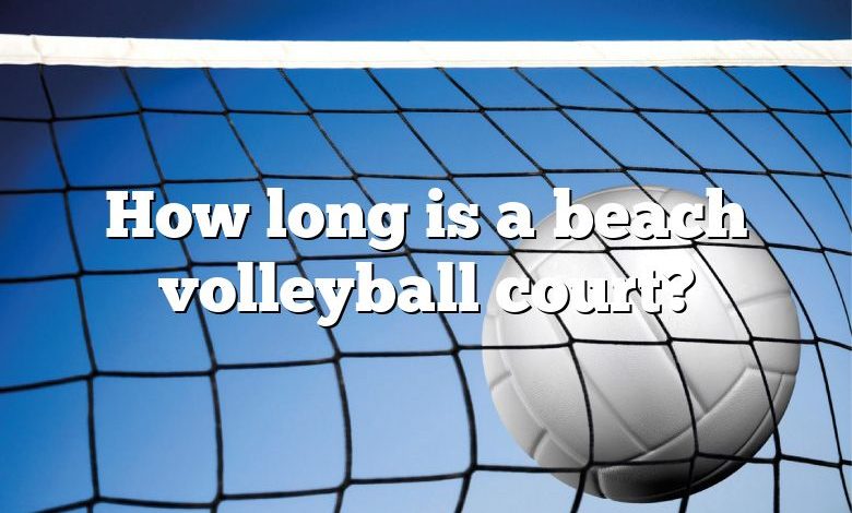 How long is a beach volleyball court?