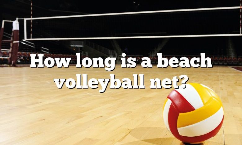 How long is a beach volleyball net?