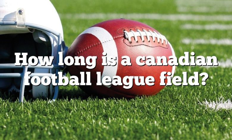 How long is a canadian football league field?